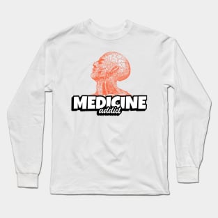 Medicine Addict Head - Medical Student In Medschool Funny Gift For Nurse & Doctor Medicine Long Sleeve T-Shirt